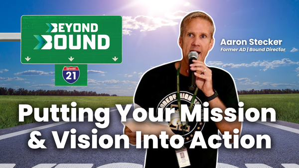 Beyond Bound Episode 21: Putting Your Vision and Mission Into Action